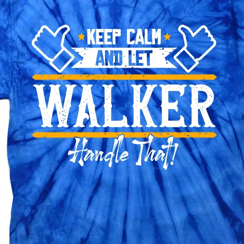 Walker Keep Calm And Let Walker Handle That Great Gift Tie-Dye T-Shirt