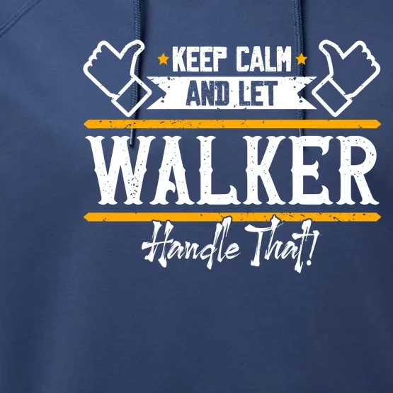 Walker Keep Calm And Let Walker Handle That Great Gift Performance Fleece Hoodie