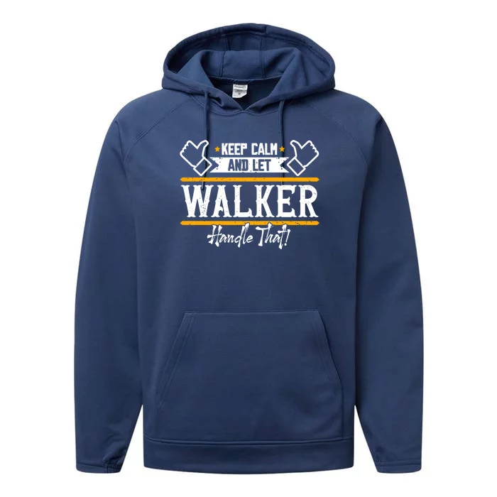 Walker Keep Calm And Let Walker Handle That Great Gift Performance Fleece Hoodie