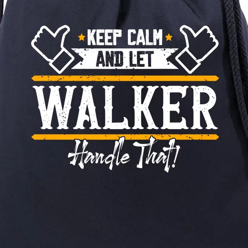 Walker Keep Calm And Let Walker Handle That Great Gift Drawstring Bag