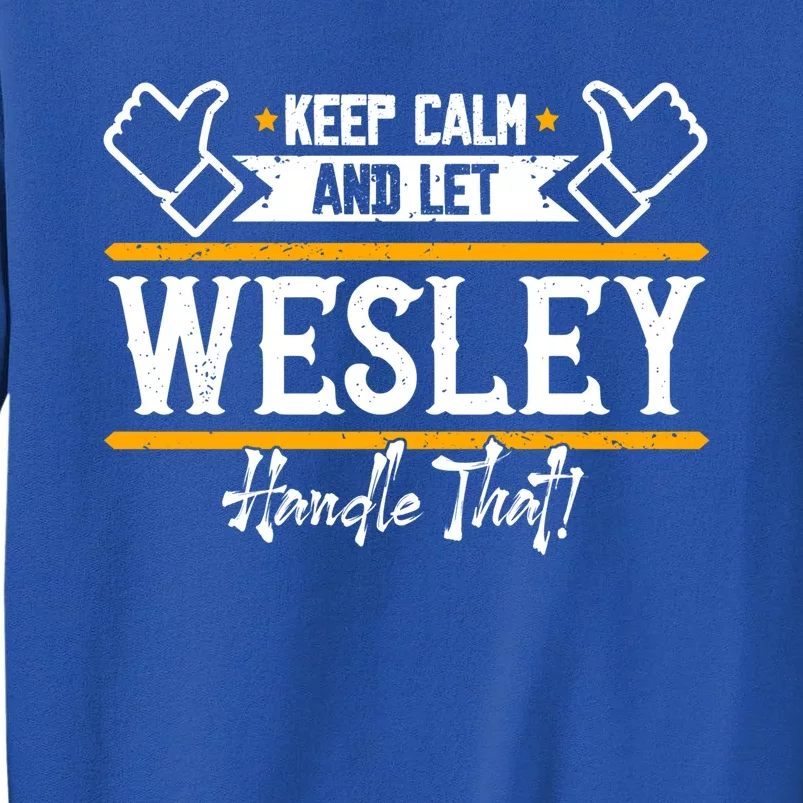 Wesley Keep Calm And Let Wesley Handle That Gift Tall Sweatshirt