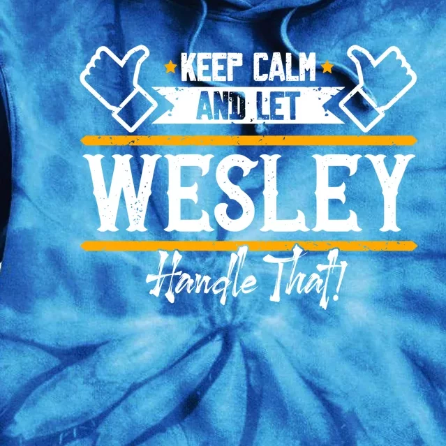 Wesley Keep Calm And Let Wesley Handle That Gift Tie Dye Hoodie