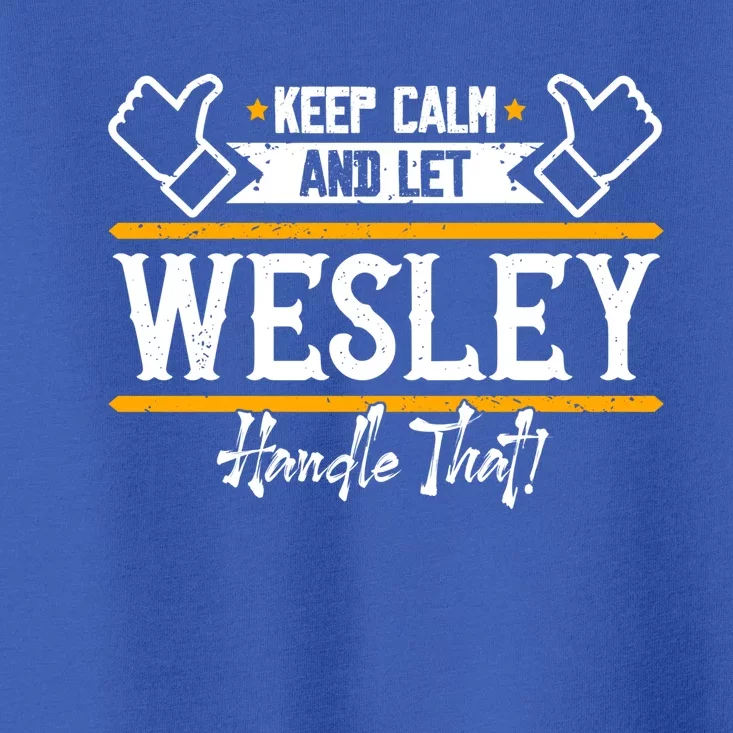 Wesley Keep Calm And Let Wesley Handle That Gift Toddler T-Shirt