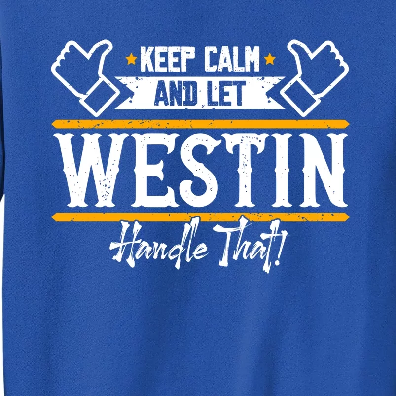 Westin Keep Calm And Let Westin Handle That Gift Sweatshirt