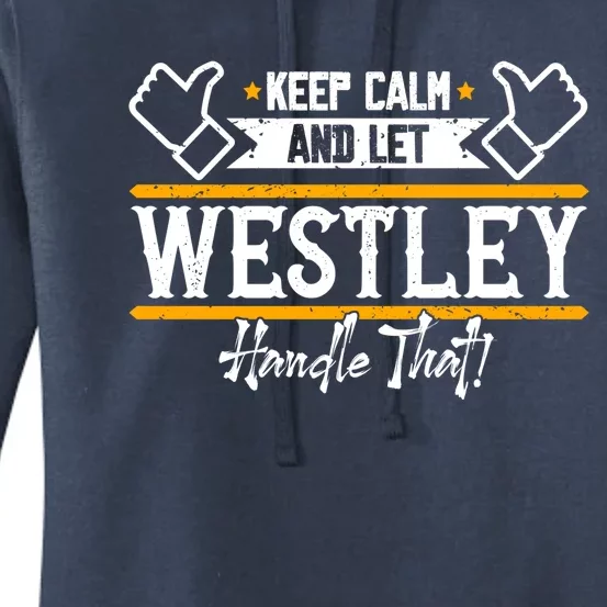 Westley Keep Calm And Let Westley Handle That Funny Gift Women's Pullover Hoodie