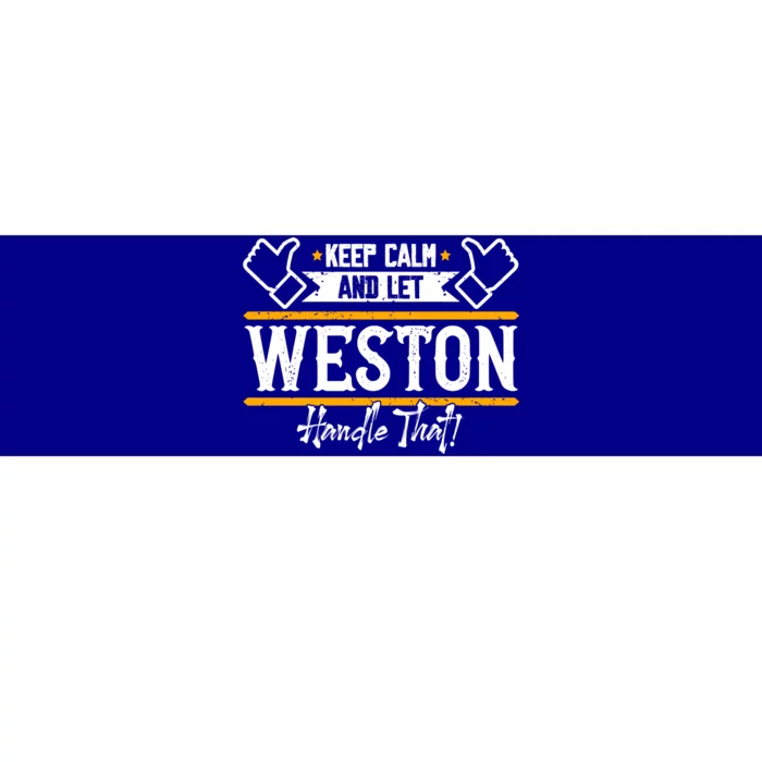 Weston Keep Calm And Let Weston Handle That Cute Gift Bumper Sticker