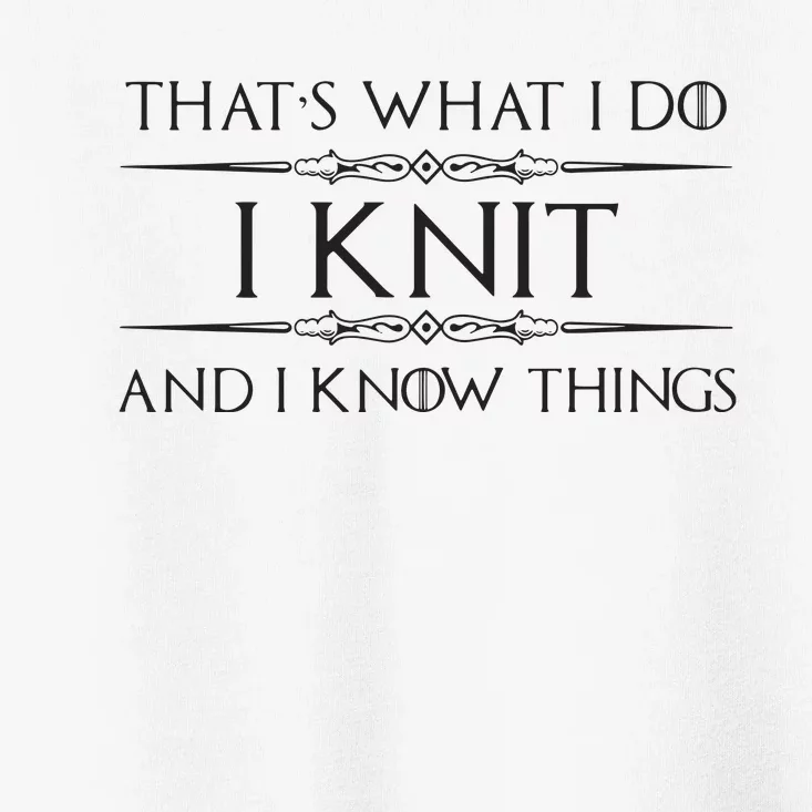 Womens Knitting Gifts For Knitters I Knit I Know Things Funny Toddler T-Shirt