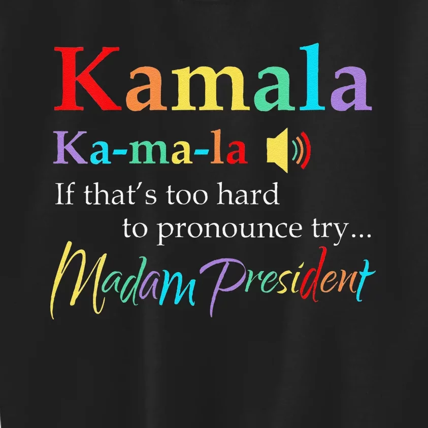 Women Kamala If Thats Too Hard To Pronounce Try Madam President Gift Kids Sweatshirt