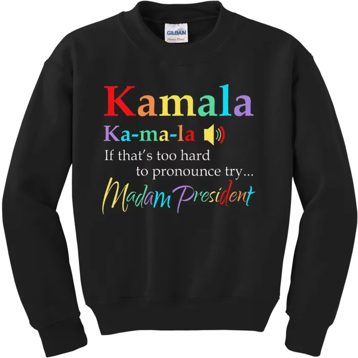 Women Kamala If Thats Too Hard To Pronounce Try Madam President Gift Kids Sweatshirt