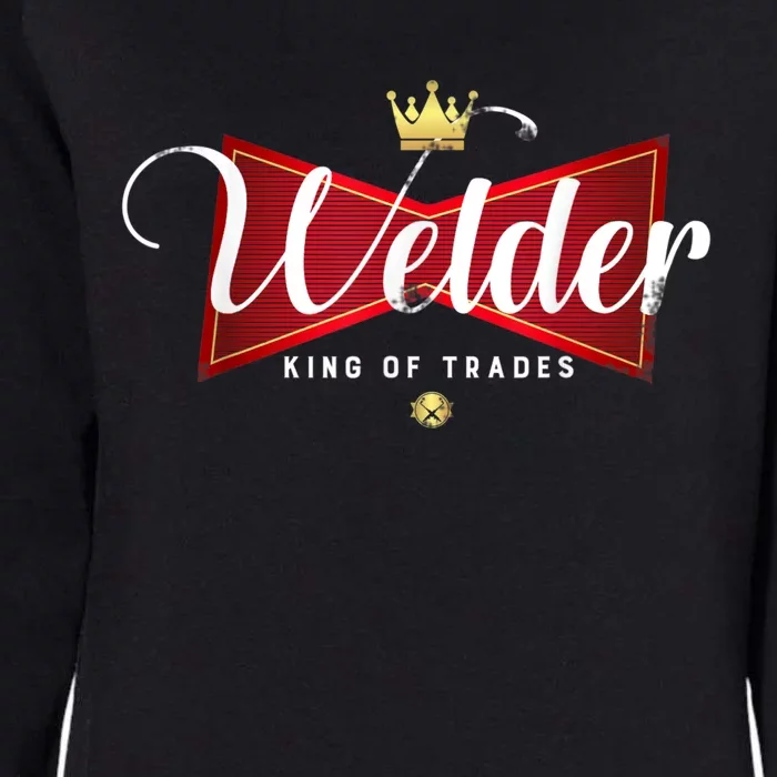 Welder King Of Trades In A Parody Funny Welding Grandpa Dad Womens California Wash Sweatshirt