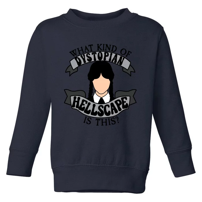 What Kind Of Dystopian Hellscape Is This Wednesday Quote Toddler Sweatshirt