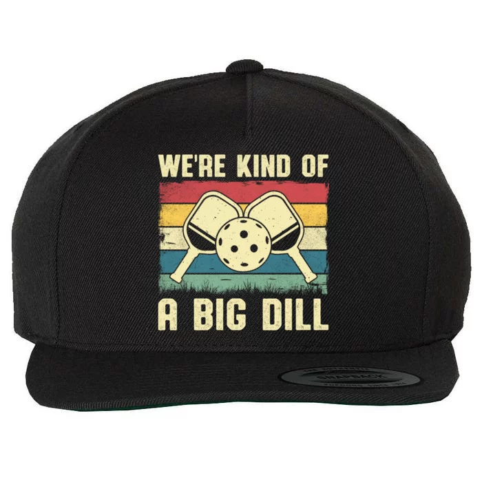 WeRe Kind Of A Big Dill Pickleball Player Retro Print Great Gift Wool Snapback Cap