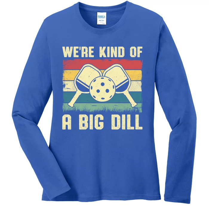 WeRe Kind Of A Big Dill Pickleball Player Retro Print Great Gift Ladies Long Sleeve Shirt