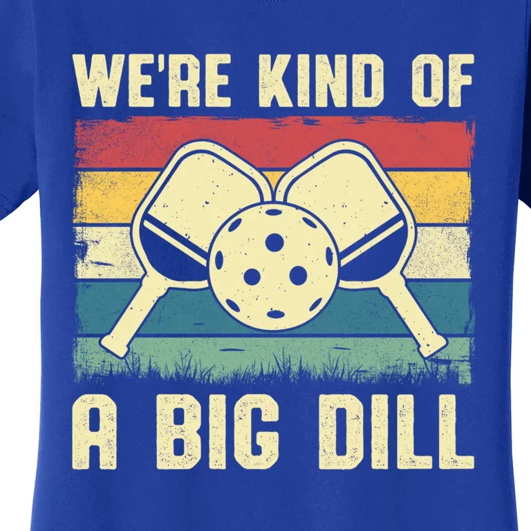 WeRe Kind Of A Big Dill Pickleball Player Retro Print Great Gift Women's T-Shirt