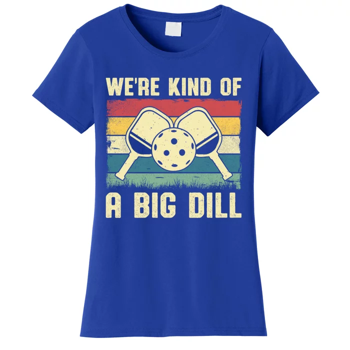 WeRe Kind Of A Big Dill Pickleball Player Retro Print Great Gift Women's T-Shirt