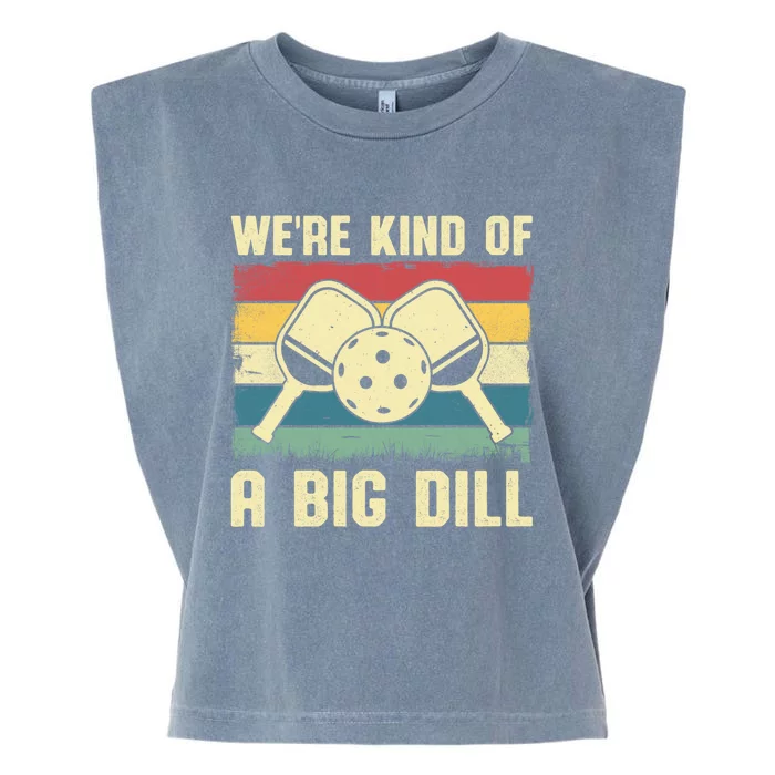 WeRe Kind Of A Big Dill Pickleball Player Retro Print Great Gift Garment-Dyed Women's Muscle Tee