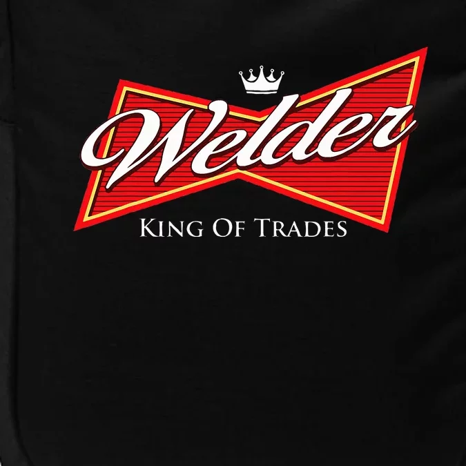 Welder King Of Trades Iron Worker Weld Welding Lover Impact Tech Backpack