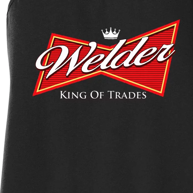 Welder King Of Trades Iron Worker Weld Welding Lover Women's Racerback Tank