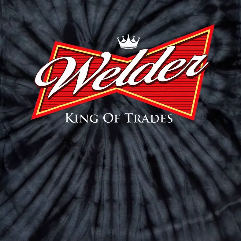 Welder King Of Trades Iron Worker Weld Welding Lover Tie-Dye T-Shirt