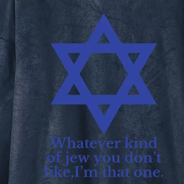 Whatever Kind Of Jew You Don’T Like I’M That One Hooded Wearable Blanket