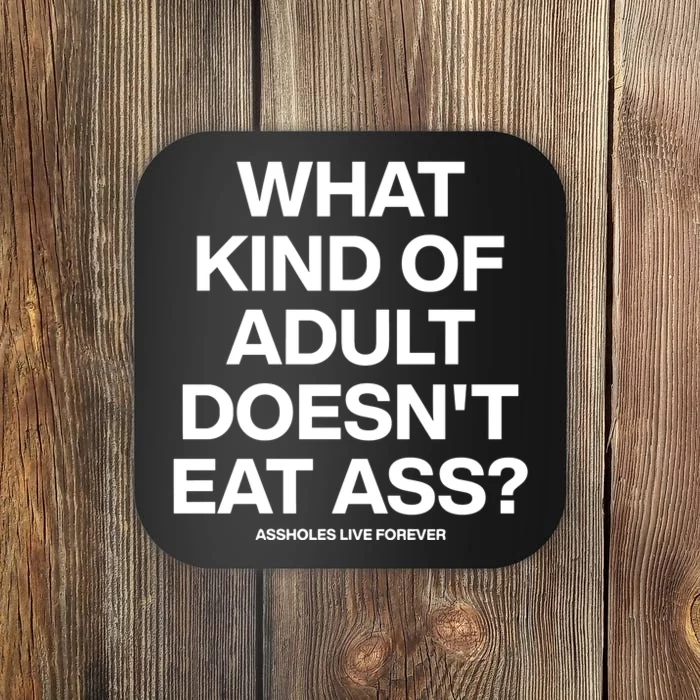 What Kind Of Adult DoesnT Eat Ass Coaster