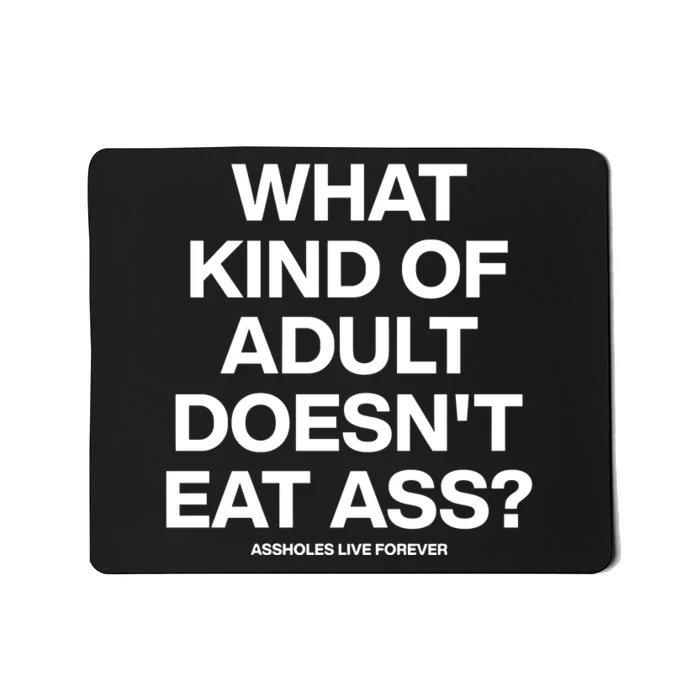 What Kind Of Adult DoesnT Eat Ass Mousepad