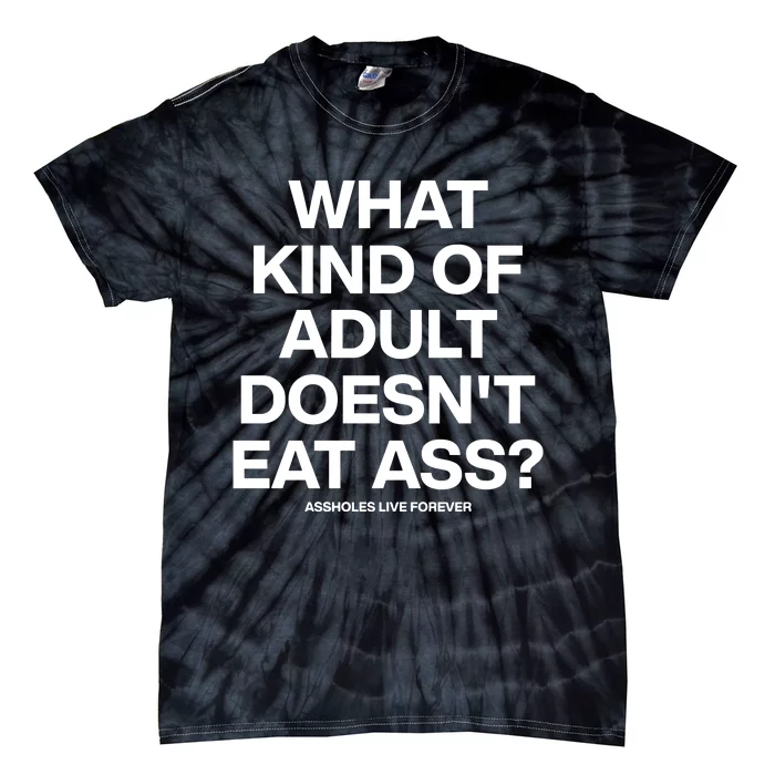 What Kind Of Adult DoesnT Eat Ass Tie-Dye T-Shirt