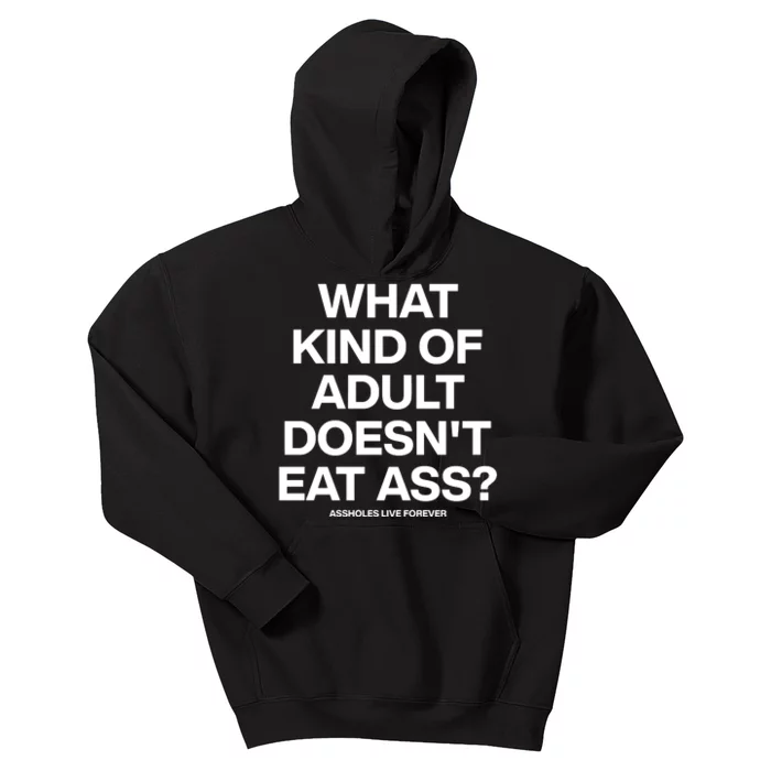 What Kind Of Adult DoesnT Eat Ass Kids Hoodie