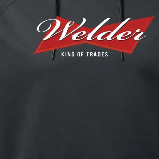 Welder King Of Trades Funny Welding Master Welder Performance Fleece Hoodie