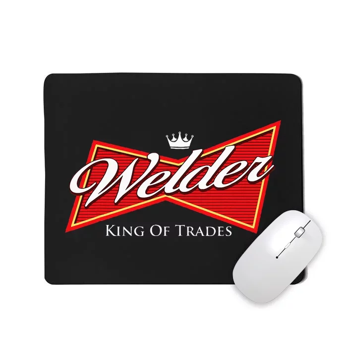 Welder King Of Trades Iron Worker Weld Welding Lover Mousepad