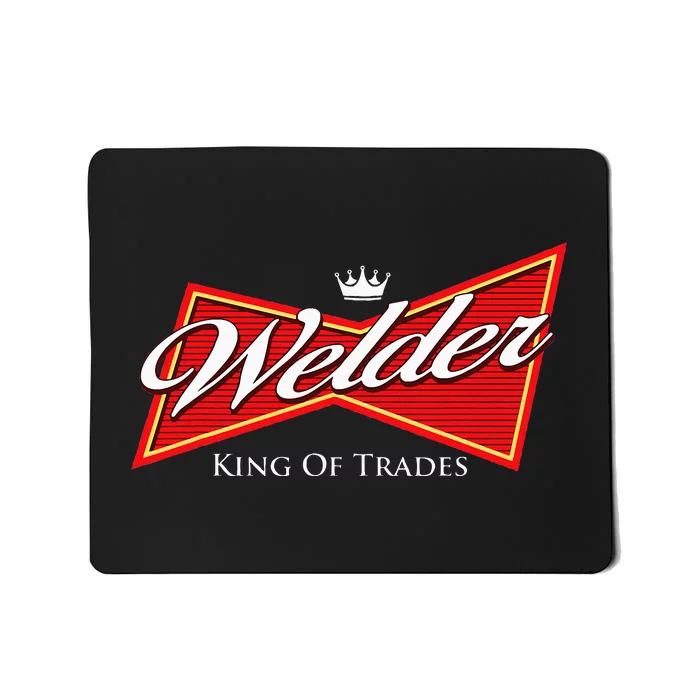 Welder King Of Trades Iron Worker Weld Welding Lover Mousepad