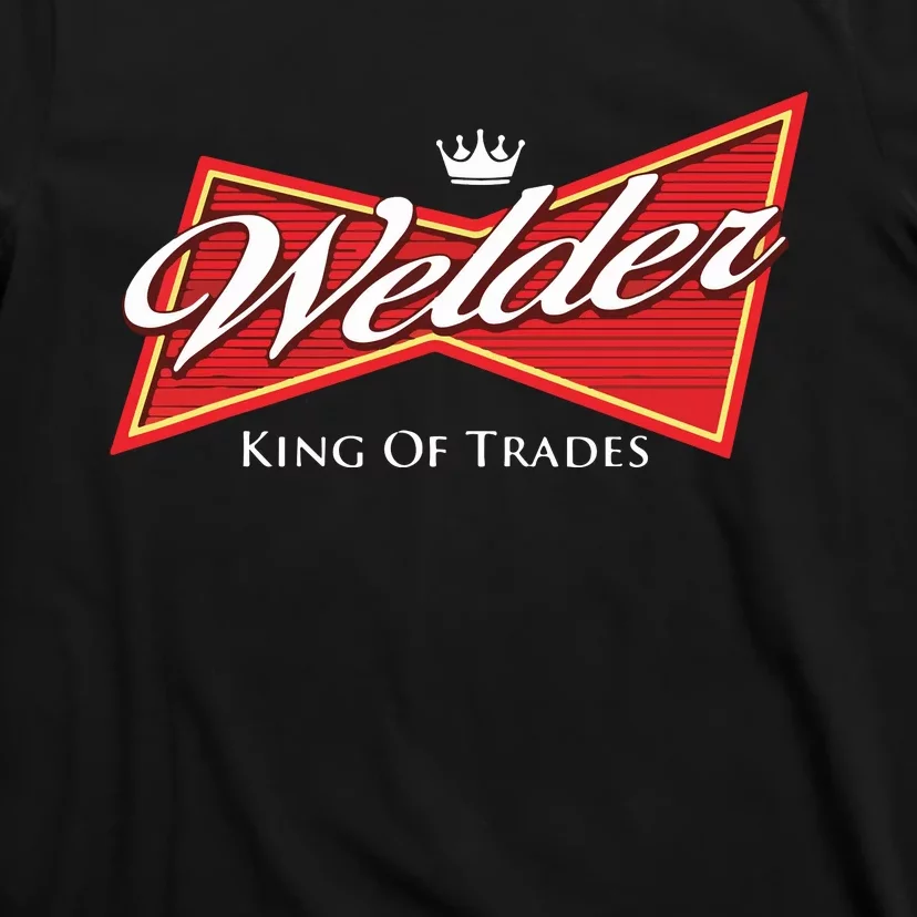 Welder King Of Trades Iron Worker Weld Welding Lover T-Shirt