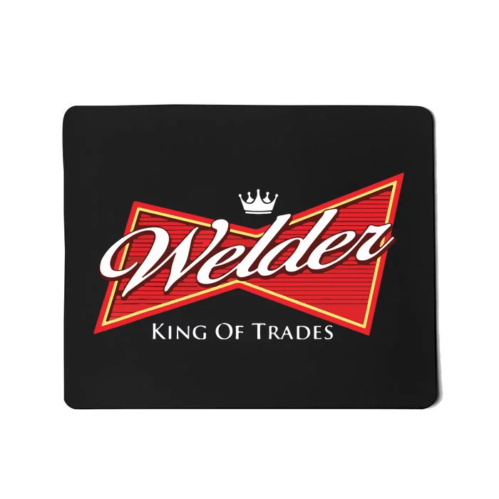 Welder King Of Trades Iron Worker Weld Welding Lover Mousepad