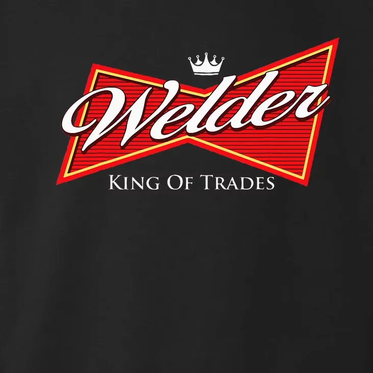 Welder King Of Trades Iron Worker Weld Welding Lover Toddler Hoodie