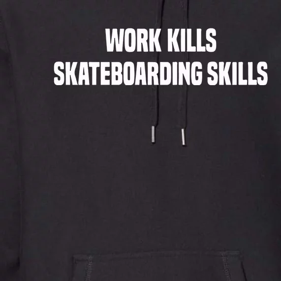 Work Kills Skateboarding Skills Premium Hoodie