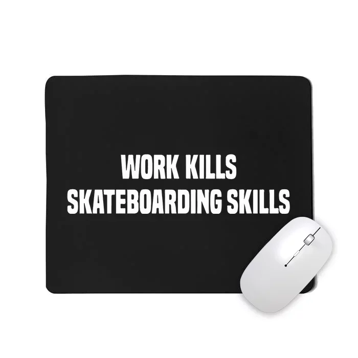 Work Kills Skateboarding Skills Mousepad