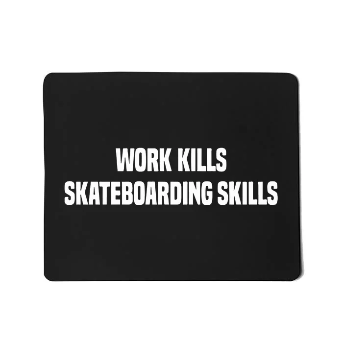 Work Kills Skateboarding Skills Mousepad