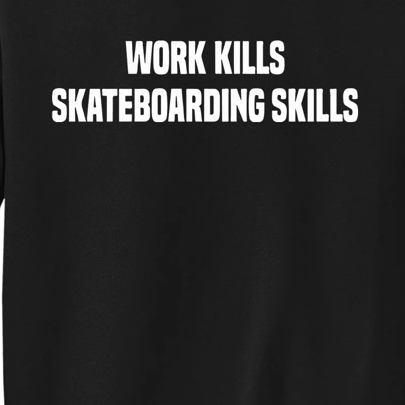 Work Kills Skateboarding Skills Tall Sweatshirt