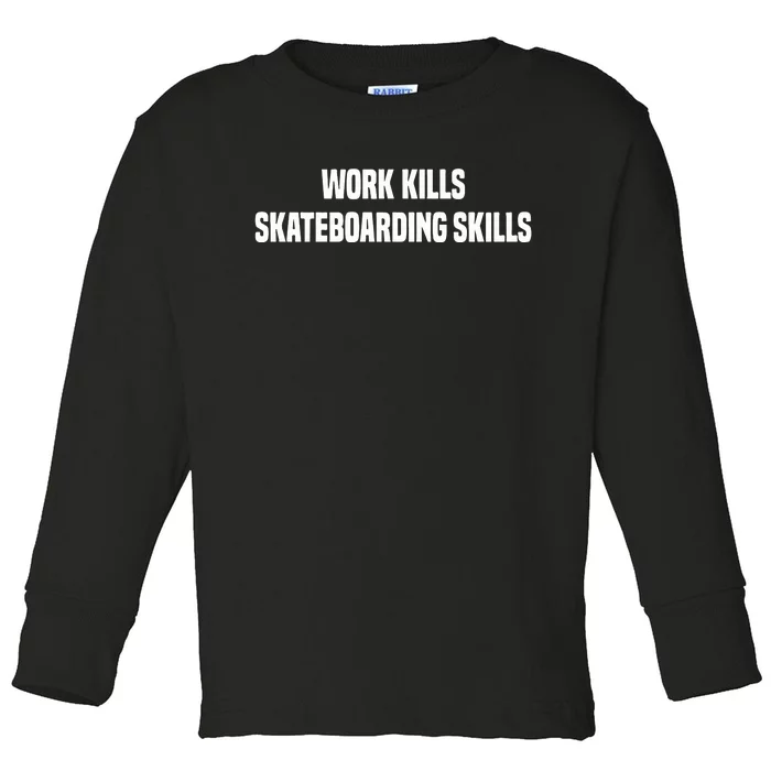 Work Kills Skateboarding Skills Toddler Long Sleeve Shirt