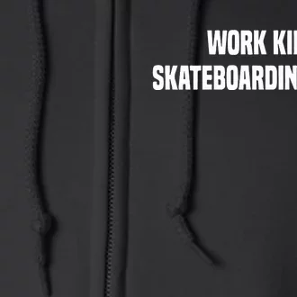 Work Kills Skateboarding Skills Full Zip Hoodie