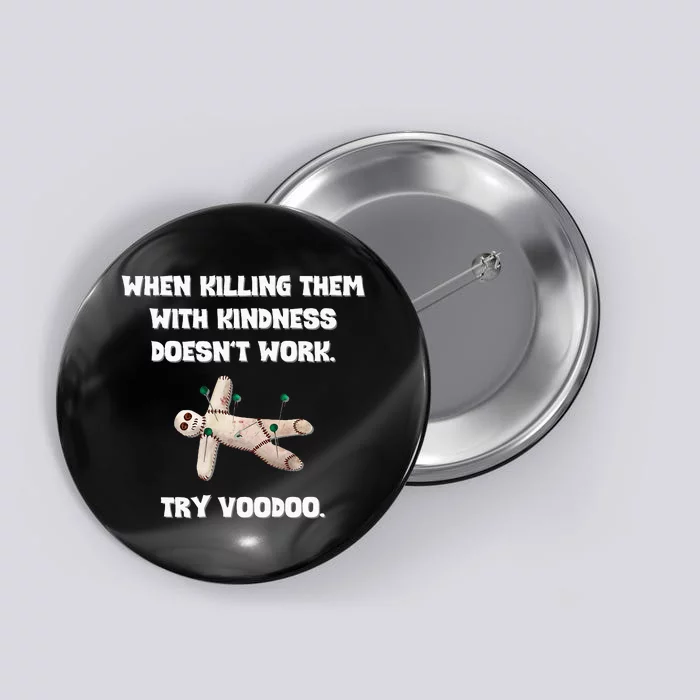 When Killing Them With Kindness Doesn’T Work Try Voodoo. Button