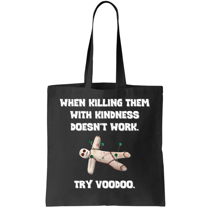 When Killing Them With Kindness Doesn’T Work Try Voodoo. Tote Bag