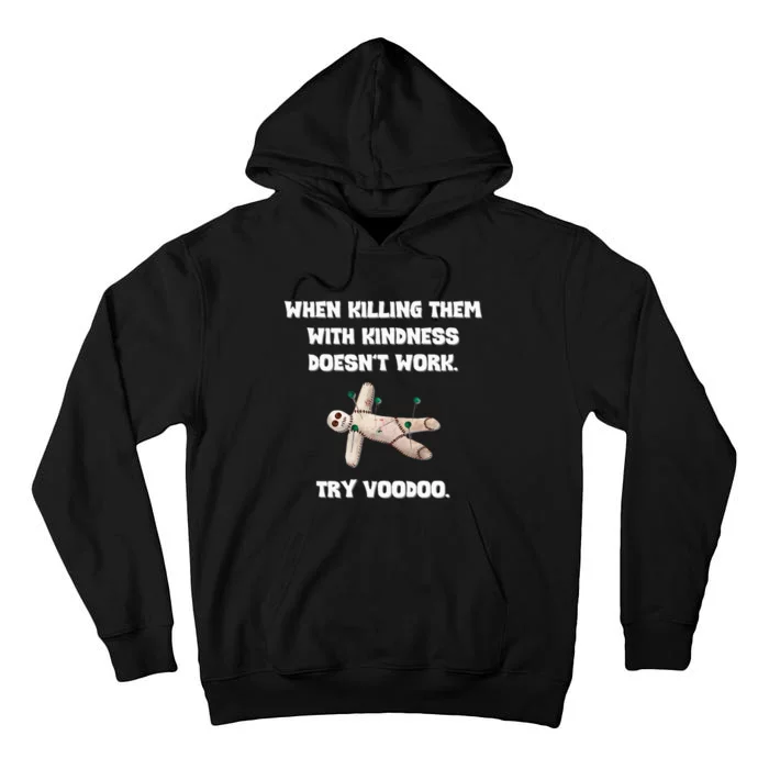 When Killing Them With Kindness Doesn’T Work Try Voodoo. Tall Hoodie