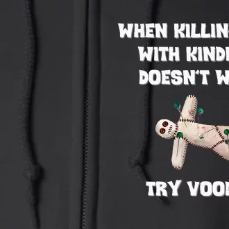 When Killing Them With Kindness Doesn’T Work Try Voodoo. Full Zip Hoodie