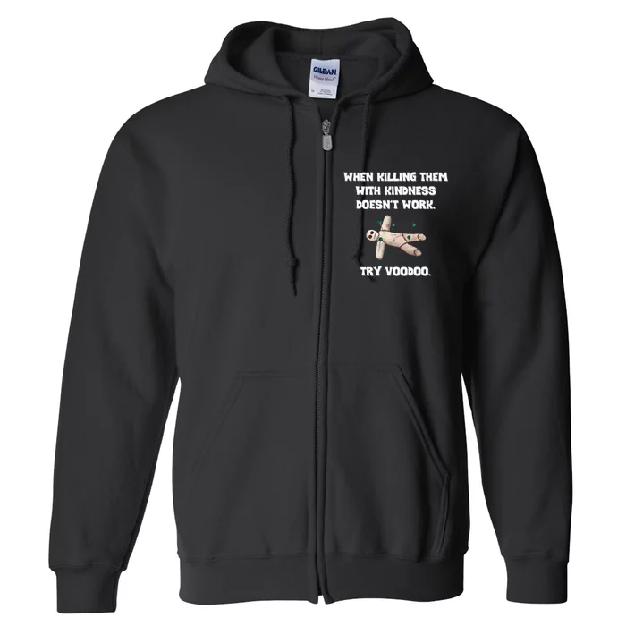 When Killing Them With Kindness Doesn’T Work Try Voodoo. Full Zip Hoodie