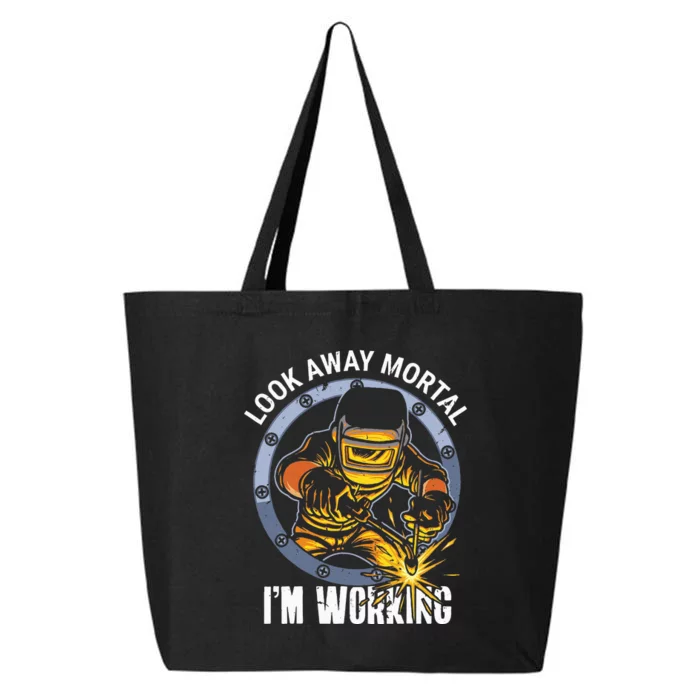 Welder Look Away Mortal I'm Working Funny Welding 25L Jumbo Tote