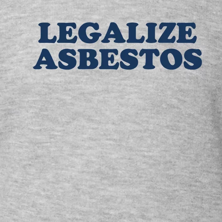 Worstshirts Legalize Asbestos Toddler Sweatshirt