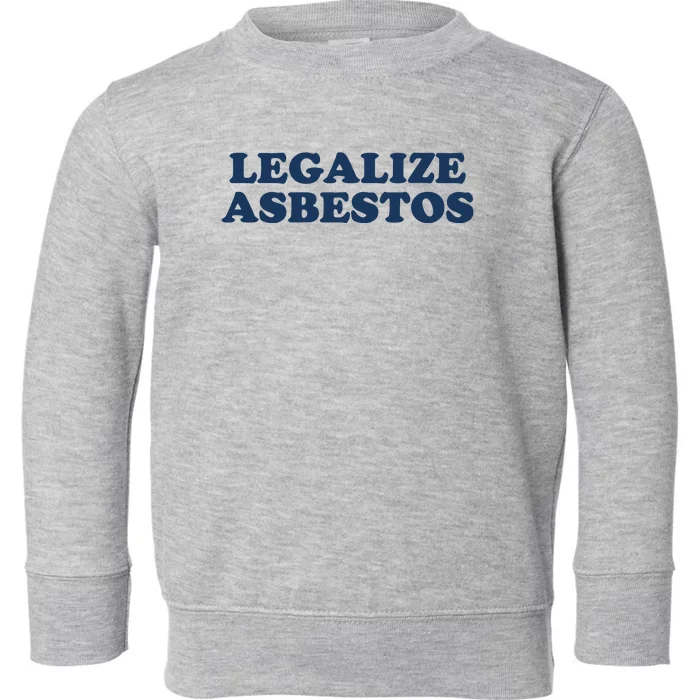 Worstshirts Legalize Asbestos Toddler Sweatshirt