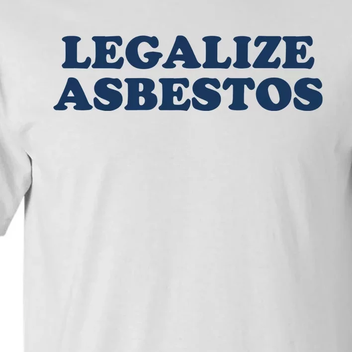 Worstshirts Legalize Asbestos Tall T-Shirt