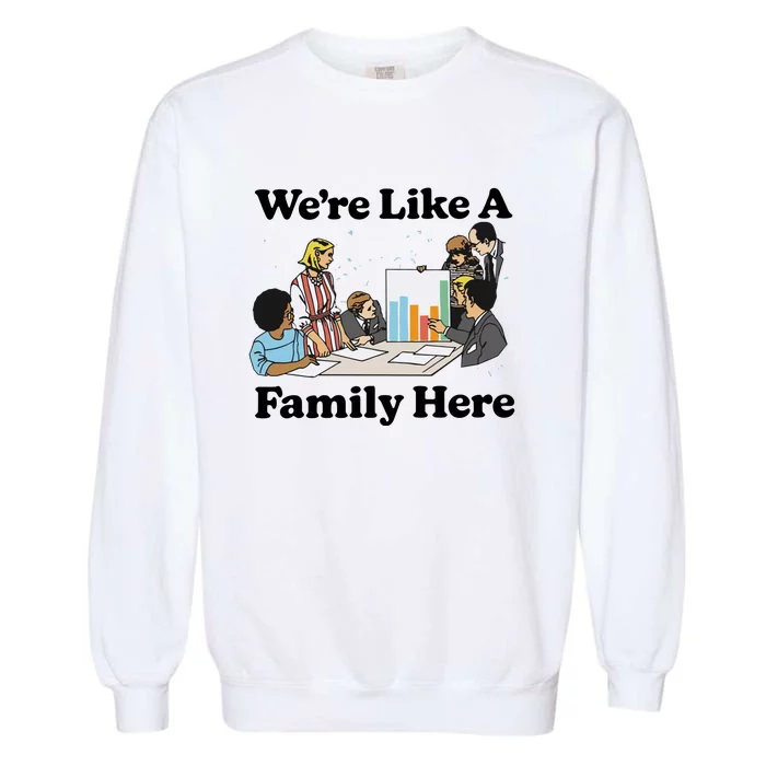 WeRe Like A Family Here Garment-Dyed Sweatshirt